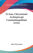 D. Ioan. Chrysostomi Archiepiscopi Constantinopolitani (1552)