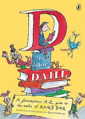 D Is for Dahl: A Gloriumptious A-Z Guide to the World of Roald Dahl - Cooling, Wendy (Compiled by), and Dahl, Roald