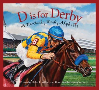D Is for Derby: A Kentucky Derby Alphabet: A Kentucy Derby Alphabet - Wilbur, Helen L