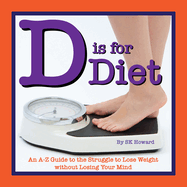 D Is for Diet: An A-Z Guide to the Never-Ending Fight on Fat
