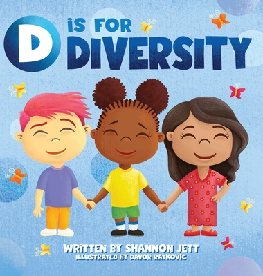 D is for Diversity: Celebrating What Makes Us Special from A to Z - Jett, Shannon