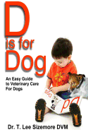 D Is for Dog: An Easy Guide to Veterinary Care for Dogs