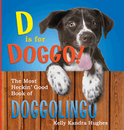 D is for Doggo!: The Most Heckin' Good Book of Doggolingo