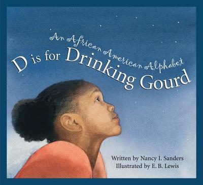 D Is for Drinking Gourd: An African American Alphabet - Sanders, Nancy I