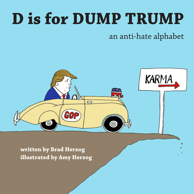 D Is for Dump Trump: An Anti-Hate Alphabet - Herzog, Brad