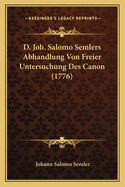 D. Joh. Salomo Semlers Abhandlung Von Freier Untersuchung Des Canon (1776)