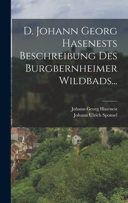 D. Johann Georg Hasenests Beschreibung Des Burgbernheimer Wildbads... - Hasenest, Johann Georg, and Johann Ulrich Sponsel (Creator)