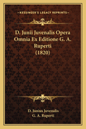 D. Junii Juvenalis Opera Omnia Ex Editione G. A. Ruperti (1820)