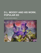 D.L. Moody and His Work. Popular Ed - Daniels, William Haven