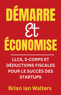 D?marre et ?conomise 2025: LLCs, S-Corps et D?ductions Fiscales pour le Succ?s des Startups