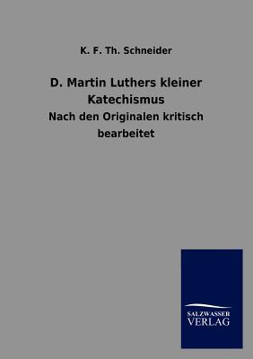 D. Martin Luthers kleiner Katechismus - Schneider, K F Th