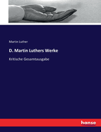 D. Martin Luthers Werke: Kritische Gesamtausgabe