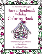 D. McDonald Designs Have a Handmade Holiday Coloring Book: Ornaments, Gift Tags, and Cards to Color and Share for Adults and Children