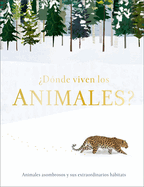 ?D?nde Viven Los Animales? (Through the Animal Kingdom): Animales Asombrosos Y Sus Extraordinarios Hbitats