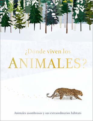 ?D?nde Viven Los Animales? (Through the Animal Kingdom): Animales Asombrosos Y Sus Extraordinarios Hbitats - Harvey, Derek