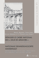 D?passer Le Cadre National Des  Lieux de M?moire ? / Nationale Erinnerungsorte Hinterfragt: Innovations M?thodologiques, Approches Comparatives, Lectures Transnationales / Methodologische Innovationen, Vergleichende Annaeherungen, Transnationale...