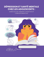D?pression et sant? mentale chez les adolescents: exercices de th?rapie cognitive et comportementale