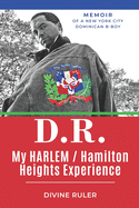 D.R. My Harlem/Hamilton Heights Experience: Memoirs of A Dominican American B-Boy