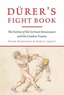 D?rer's Fight Book: The Genius of the German Renaissance and His Combat Treatise