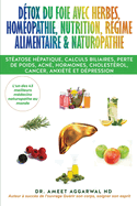 D?tox du Foie avec Herbes, Hom?opathie, Nutrition, R?gime Alimentaire & Naturopathie: St?atose h?patique, calculs biliaires, perte de poids, acn?, hormones, cholest?rol, cancer, anxi?t? et d?pression