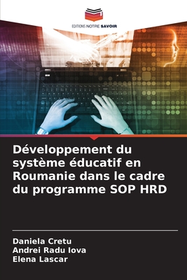 D?veloppement du syst?me ?ducatif en Roumanie dans le cadre du programme SOP HRD - Cretu, Daniela, and Iova, Andrei Radu, and Lascar, Elena