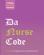 Da Nurse Code - College Ruled Notebook for Aspiring, Active and Retired Nurses