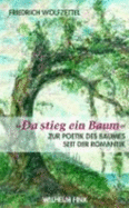 Da Stieg Ein Baum: Zur Poetik Des Baumes Seit Der Romantik - Wolfzettel, Friedrich