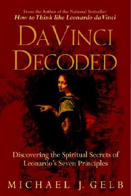 Da Vinci Decoded: Discovering the Spiritual Secrets of Leonardo's Seven Principles - Gelb, Michael J