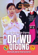Da Wu Qigong La Gran Danza Qigong - Manual para Instructores: El Arte Curativo del Qigong para la Salud