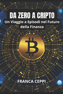 Da Zero a Crypto: Un Viaggio a Episodi nel Futuro della Finanza