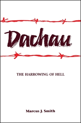 Dachau: The Harrowing of Hell - Smith, Marcus J