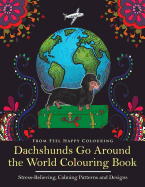 Dachshunds Go Around the World Colouring Book: Fun Dachshund Coloring Book for Adults and Kids 10+ for Relaxation and Stress-Relief