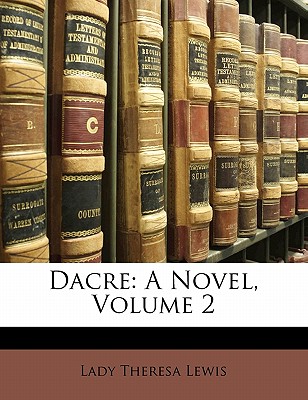 Dacre: A Novel, Volume 2 - Lewis, Lady Theresa