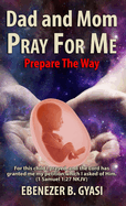 Dad And Mom Pray For Me: Prepare The Way