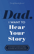 Dad, I Want to Hear Your Story: A Father's Guided Journal To Share His Life & His Love