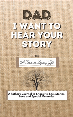 Dad, I Want To Hear Your Story: A Fathers Journal To Share His Life, Stories, Love And Special Memories - Publishing Group, The Life Graduate