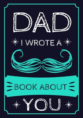 Dad I Wrote A Book About You: Fill In The Blank Book With Prompts About What I Love About Dad, Personalized book for dad, father's day, christmas, Birthday, Valentine's Day,50 Prompts About Dad (Father's Gift) - Kech, Omi