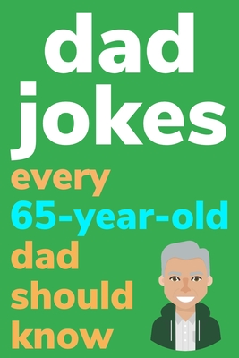 Dad Jokes Every 65 Year Old Dad Should Know: Plus Bonus Try Not To Laugh Game - Radcliff, Ben