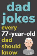 Dad Jokes Every 77 Year Old Dad Should Know: Plus Bonus Try Not To Laugh Game