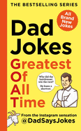 Dad Jokes: Greatest of All Time: The newest collection from the Instagram sensation @DadSaysJokes