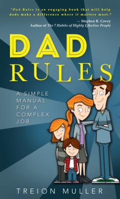 Dad Rules: A Simple Manual for a Complex Job - Muller, Treion