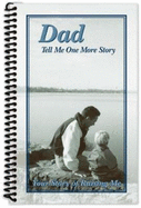 Dad, Tell Me One More Story: Your Story of Raising Me