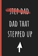 Dad that stepped up: Notebook, Funny Novelty gift for a great Step Father, Great alternative to a card.