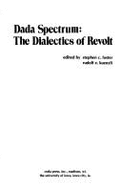 Dada Spectrum: The Dialectics of Revolt - Kuenzli, Rudolf E (Editor), and Foster, Stephen Ch (Editor)