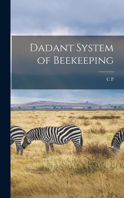 Dadant System of Beekeeping - Dadant, C P 1851-1938