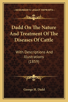 Dadd On The Nature And Treatment Of The Diseases Of Cattle: With Descriptions And Illustrations (1859) - Dadd, George H