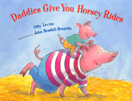 Daddies Give You Horsey Rides - Levine, Abby, and Tucker, Kathy (Editor)