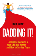 Dadding It!: Landmark Moments in Your Life as a Father... and How to Survive Them