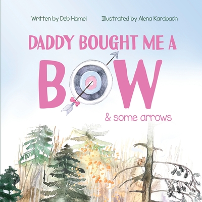 Daddy Bought Me a Bow & Some Arrows - Hamel, Deb L