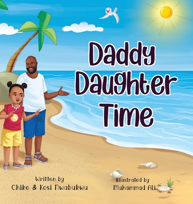 Daddy Daughter Time - Nwabukwu, Chike, and Nwabukwu, Kosi